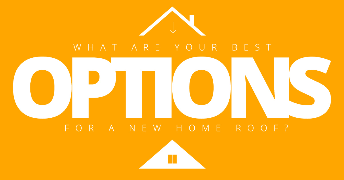 What Are Your Best Options for a New Home Roof?