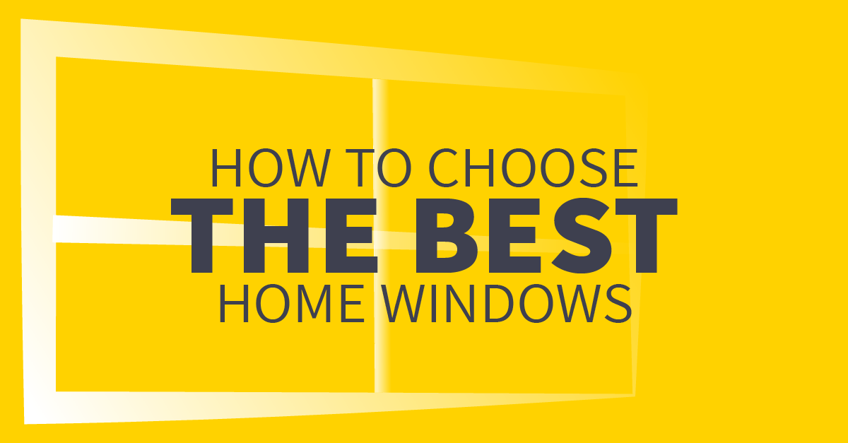 How to Choose the Best Home Windows