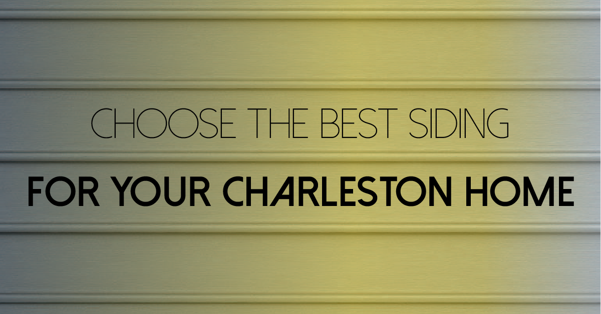 Choose the Best Siding for Your Charleston Home
