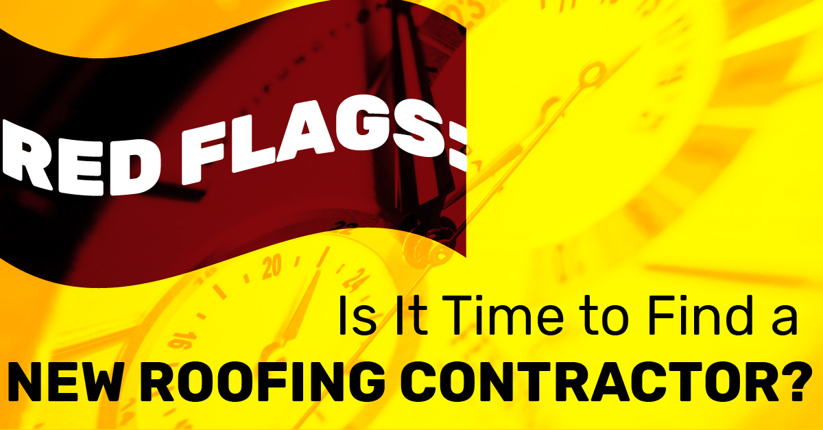 Red Flags: Is It Time to Find a New Roofing Contractor?
