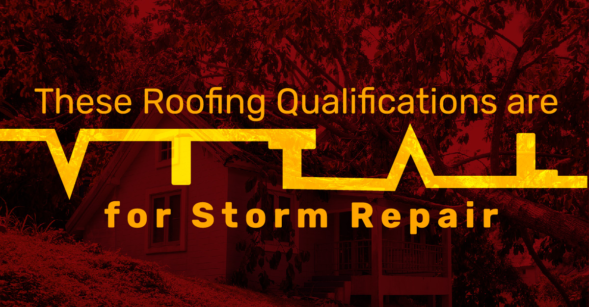 These Roofing Qualifications are Vital for Storm Repair 