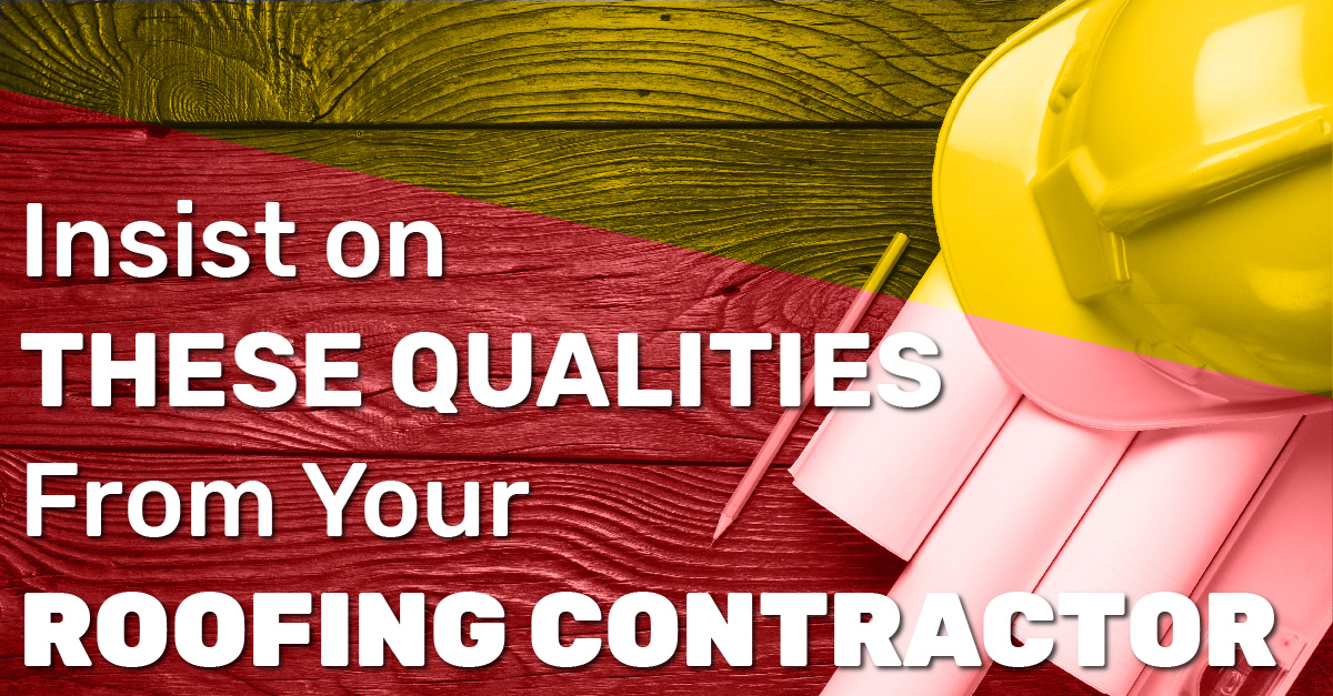 Insist on These Qualities from your Roofing Contractor