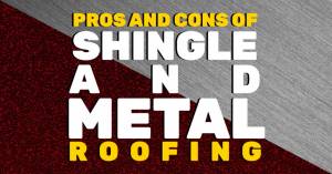 Pros and Cons of Shingle and Metal Roofing