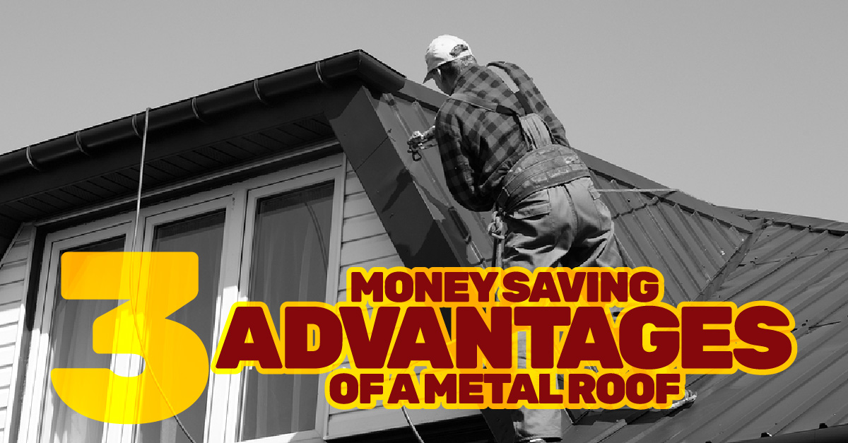 3 Money Saving Advantages Of A Metal Roof