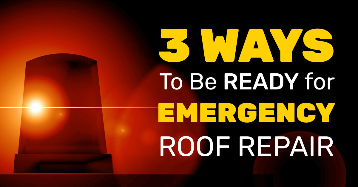 3 Ways to Be Ready for Emergency Roof Repair