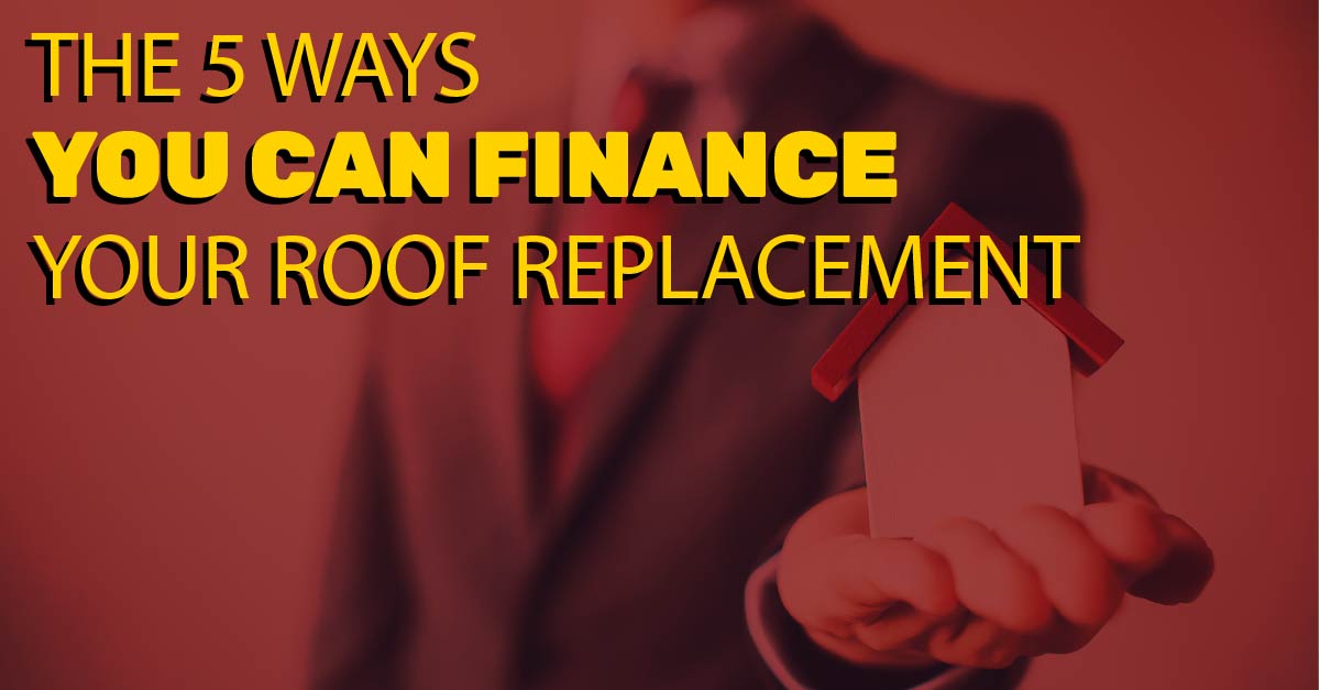 The 5 Ways You Can Finance Your Roof Replacement