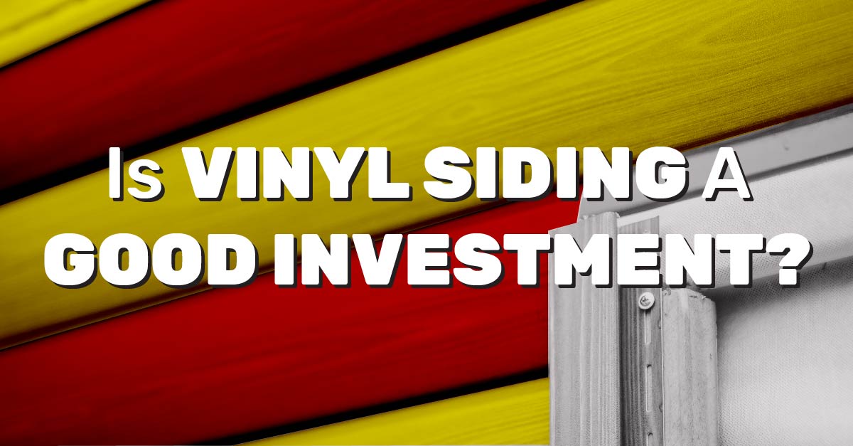 Is Vinyl Siding A Good Investment?