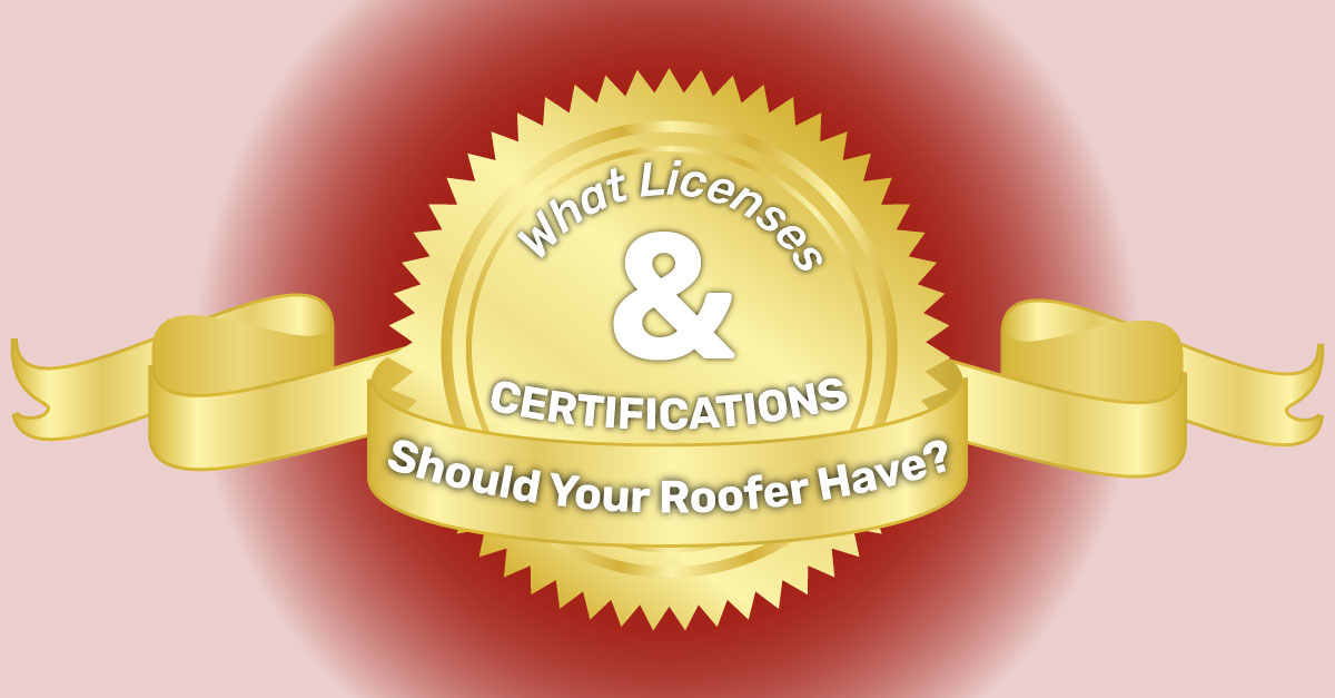 What Licenses And Certifications Should Your Roofer Have?