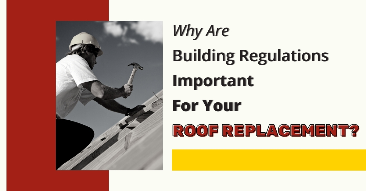 Why Are Building Regulations Important For Your Roof Replacement?