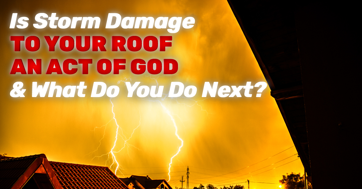 Is Storm Damage To Your Roof An Act Of God And What Do You Do Next?