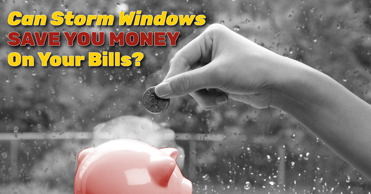Can Storm Windows Save You Money On Your Bills?