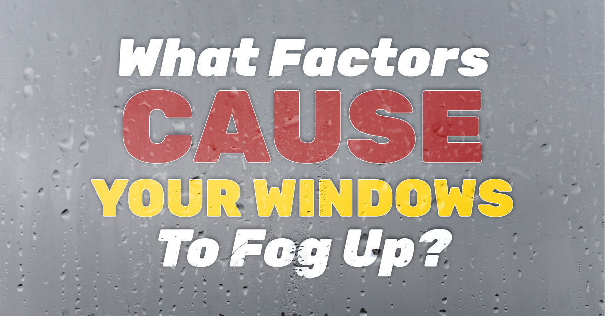 fog with the caption What Factors Cause Your Windows To Fog Up?