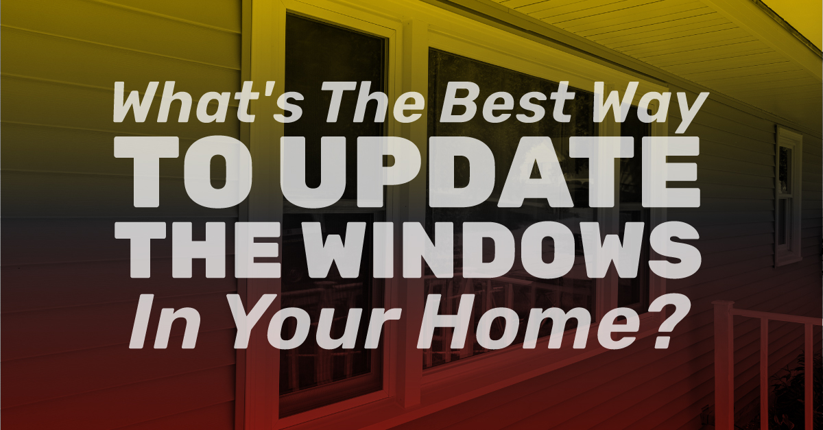 window with the caption What's The Best Way To Update The Windows In Your Home?