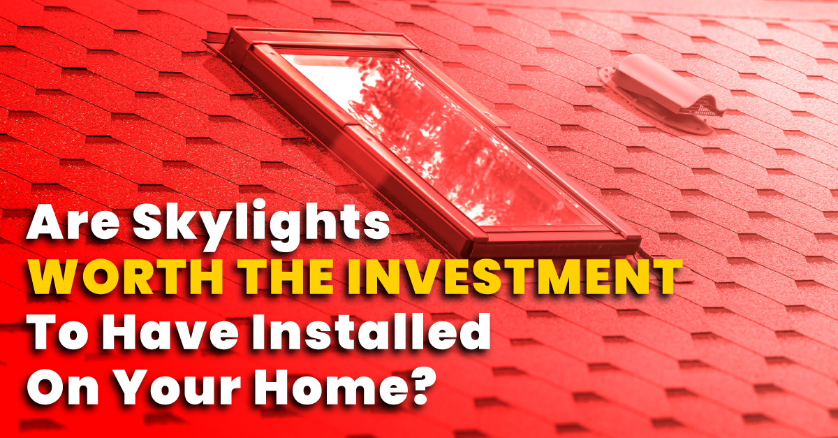 Are Skylights Worth The Investment To Have Installed On Your Home?