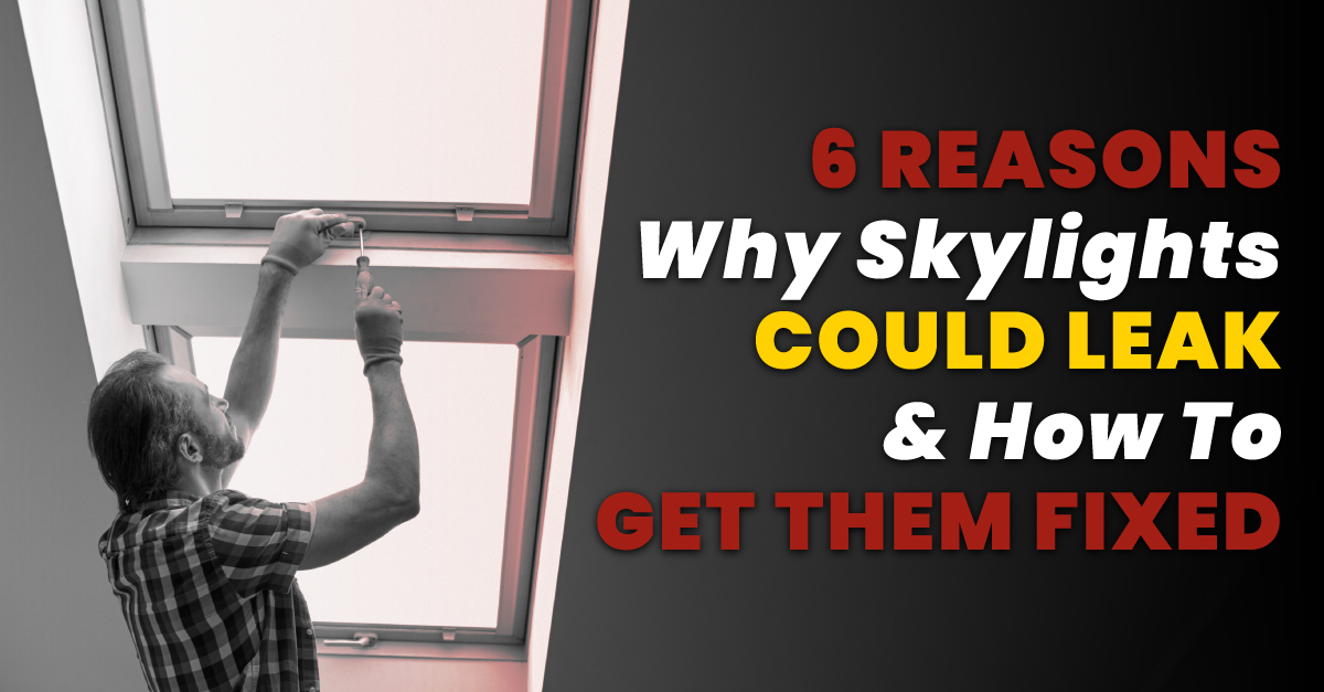 6 Reasons Why Skylights Could Leak & How To Get Them Fixed