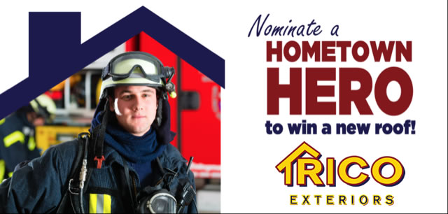 Nominate a hometown hero to win a new roof from Trico Exteriors.