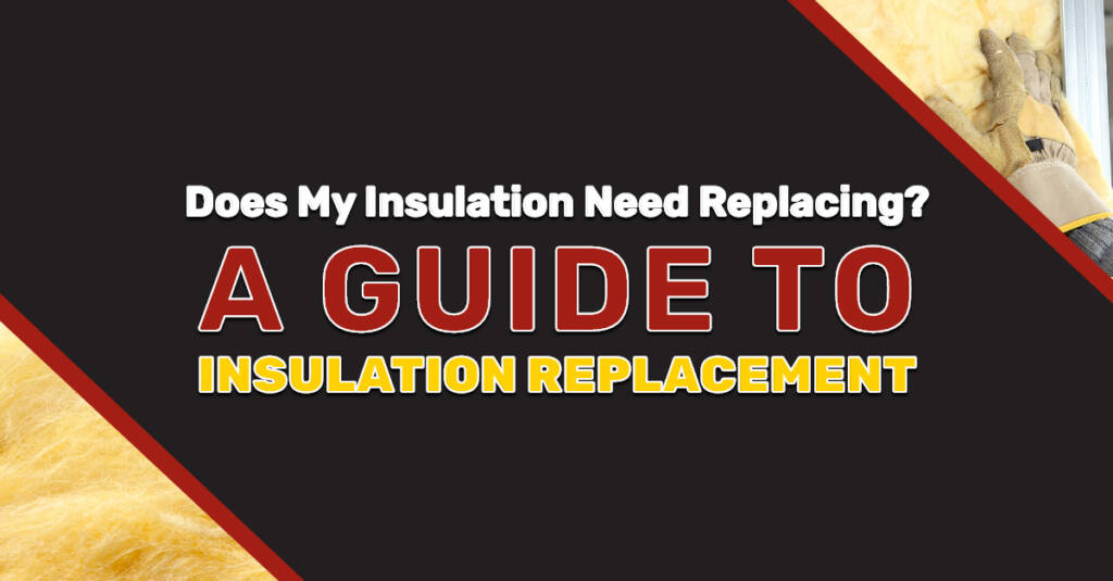 Does My Insulation Need Replacing? A Guide to Insulation Replacement