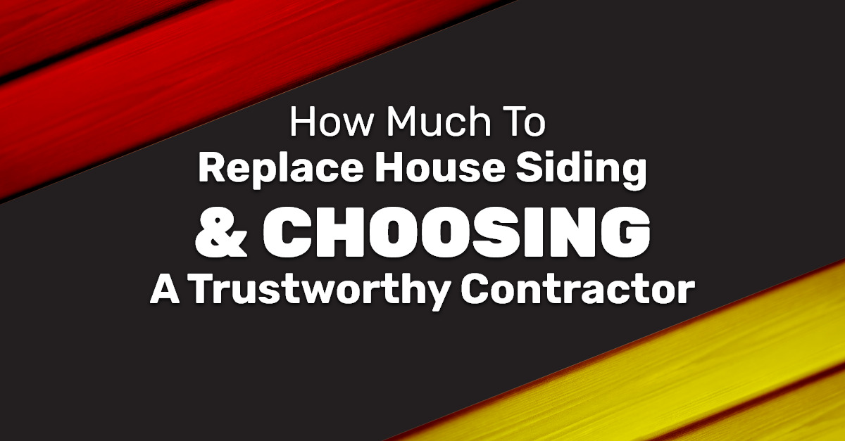 How Much to Replace House Siding and Choosing a Trustworthy Contractor