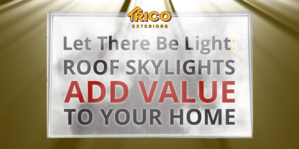 Let There Be Light: Roof Skylights Add Value to Your Home
