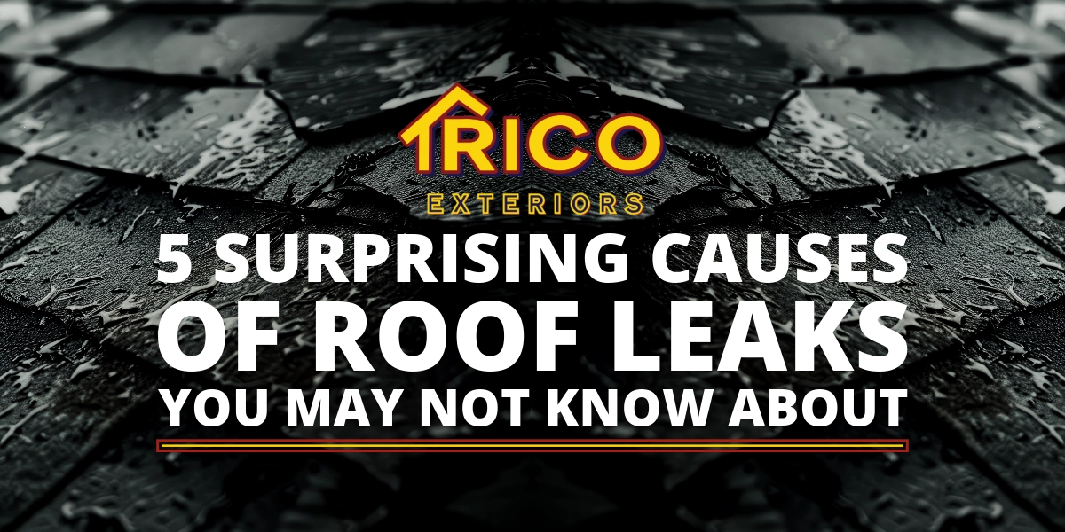 5 Surprising Causes Of Roof Leaks You May Not Realize